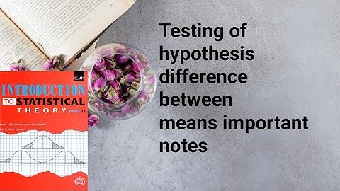 Testing hypothesis difference between means important and easy notes ch 16 lec 23