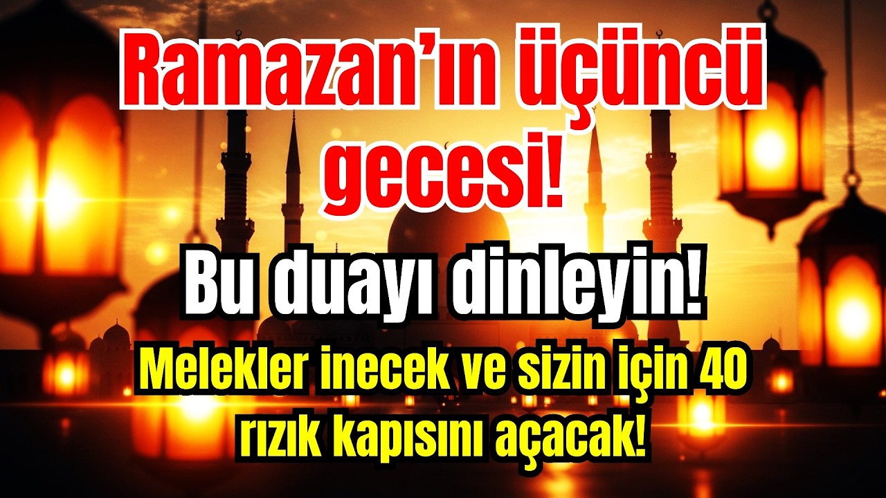 🌙🕌 Ramazan’ın üçüncü gecesi! Bu Duayı Dinle – 40 Rızık Kapısı Açılıyor! ✨