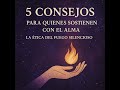 Vídeo 358 - 5 Consejos para Quienes Sostienen con el Alma — La Ética del Fuego Silencioso