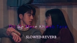 Dil Me Mere khwab Tera | SLOWED-REVERB | #lo-fi