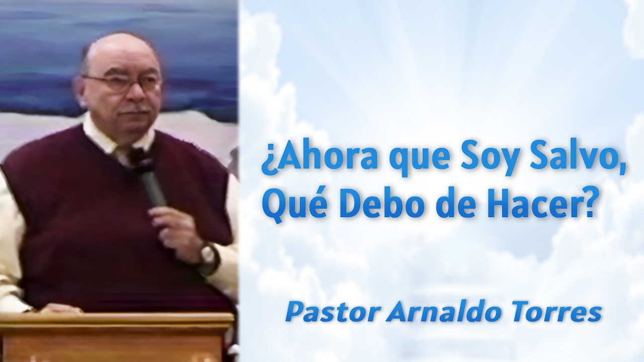 ¿Ahora que Soy Salvo, Qué Debo de Hacer? | Pastor Arnaldo Torres