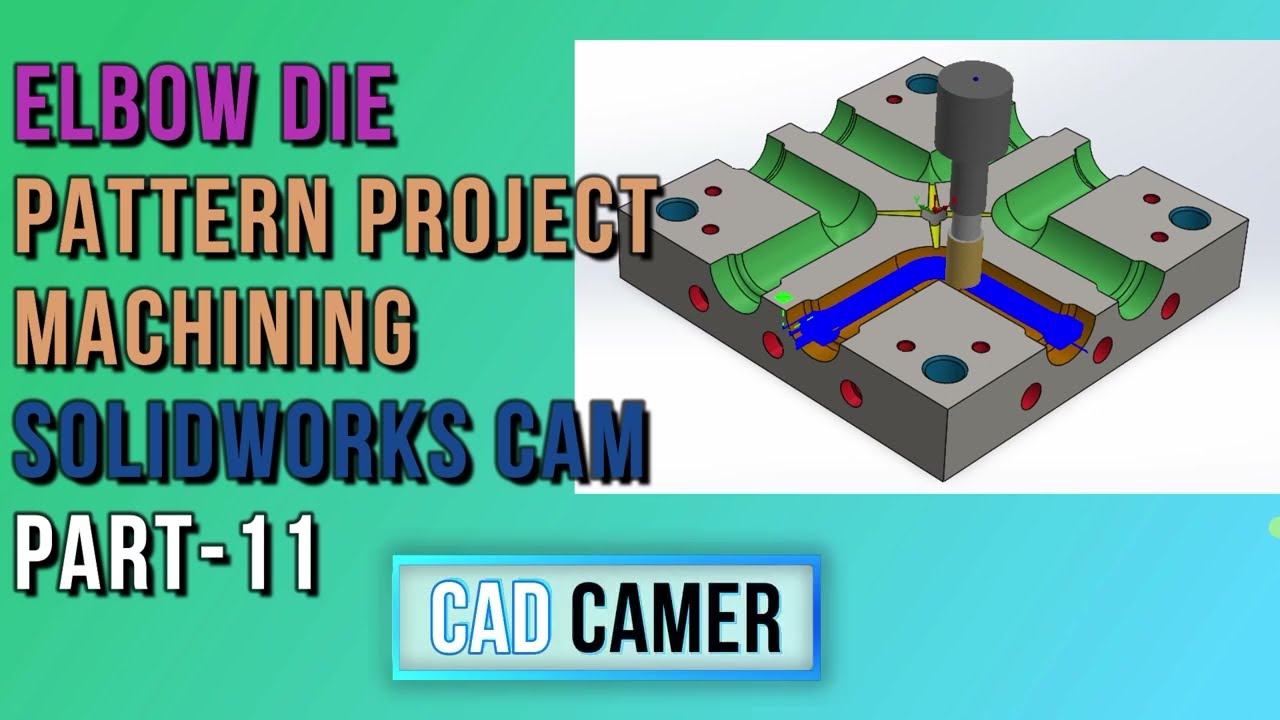 ELBOW DIE PATTERN PROJECT MACHINING PART-11 IN SOLIDWORKS CAM TUTORIAL #cam #cad #cnc #vmc