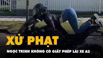 Ngọc Trinh bị lập biên bản lỗi không có giấy phép lái xe A2 và nằm trên yên xe