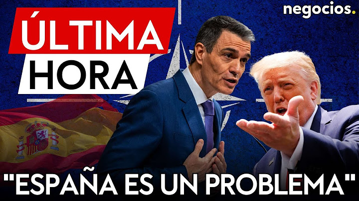 ÚLTIMA HORA | Trump avisa a Sánchez: "España es un problema en lo que respecta al gasto de la OTAN"