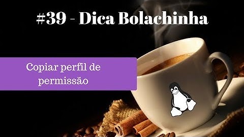 Dica bolachinha - 39 - Copiar permissão de arquivo