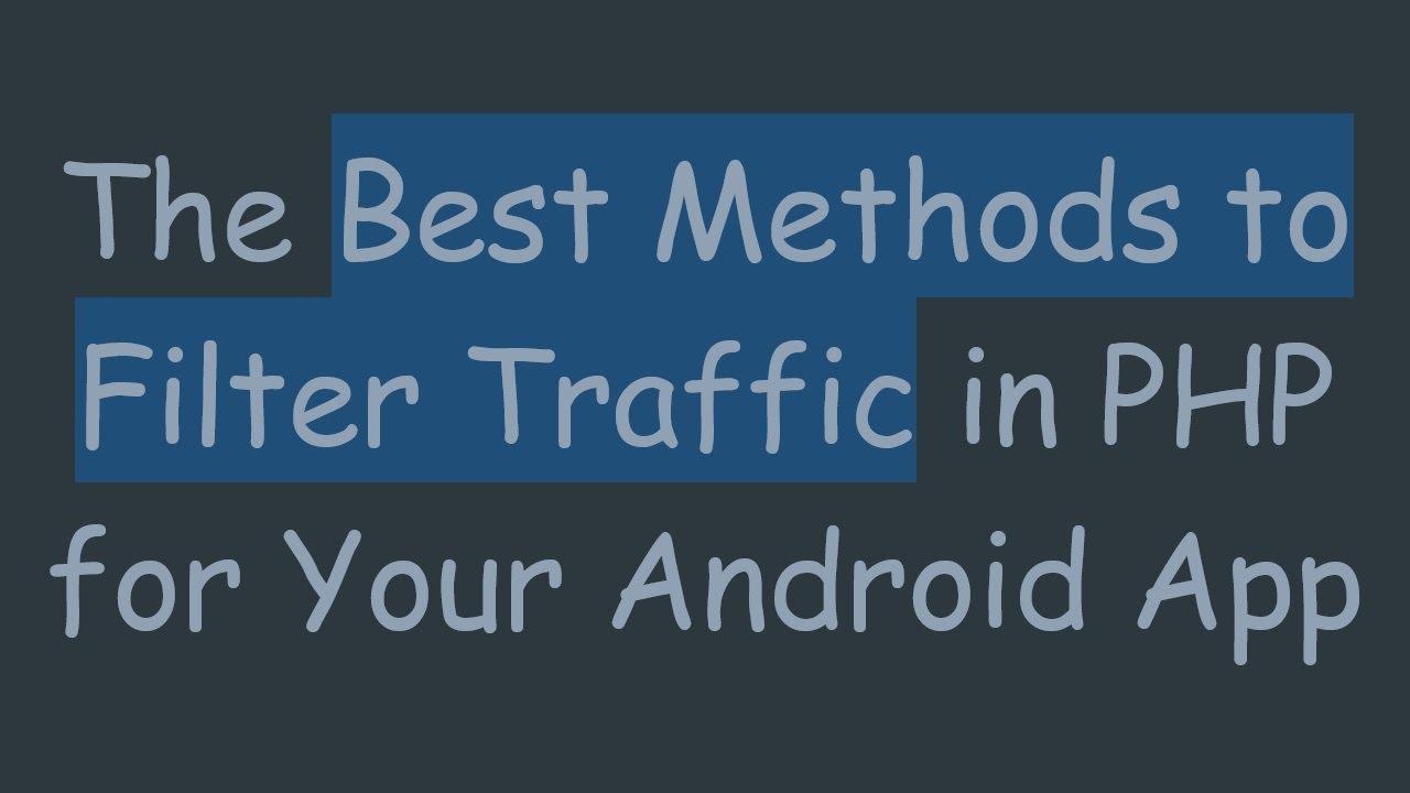 The Best Methods to Filter Traffic in PHP for Your Android App