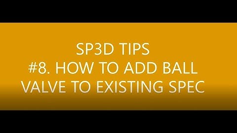 [SP3D-TIPS[_#8 HOW TO ADD BALL VALVE TO EXISTING SPEC