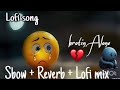 Heart Breaking 💔 songs + lofi Mashup songs Mind fresh Slowed Reverb lofi 💔