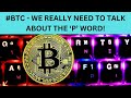 Btc  we really need to talk about the p word