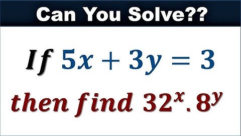 Maths Olympiad | SAT | If 5x + 3y = 3 then find 32^x • 8^y | Equation Solving Algebra