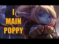 So you want to main Poppy