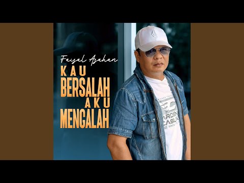 Kau Bersalah Aku Mengalah - Faisal Asahan