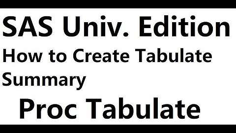 2020 06 03. SAS University Edition. How to Create Tabulate Summary. Proc Tabulate