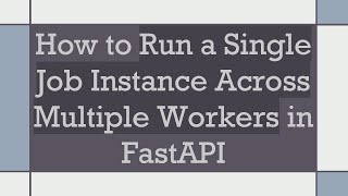 How to Run a Single Job Instance Across Multiple Workers in FastAPI