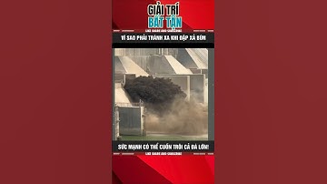 VÌ SAO PHẢI TRÁNH XA KHI ĐẬP XẢ BÙN - SỨC MẠNH CÓ THỂ CUỐN TRÔI CẢ ĐÁ LỚN!