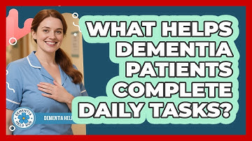 What Helps Dementia Patients Complete Daily Tasks? - Dementia Help Hub