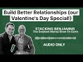 Build Better Relationships (our Valentine&#39;s Day Special!)