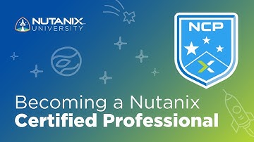 Nutanix Certified Professional (NCP): Everything you Need to Know to Prepare and Succeed