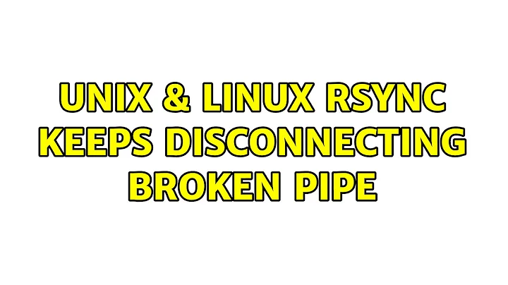 Unix & Linux: rsync keeps disconnecting: broken pipe (8 Solutions!!)