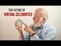 The future of virtual celebrities