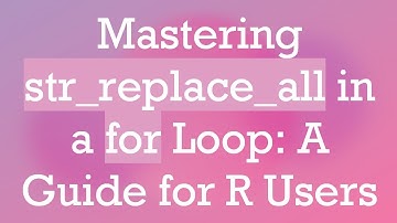Mastering str_replace_all in a for Loop: A Guide for R Users