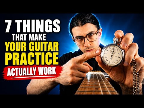 7 Things That Make Your Guitar Practice Actually Work