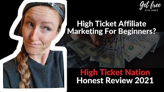 High Ticket Nation Honest Review 2021 | How To Make High Ticket Commissions As A Beginner