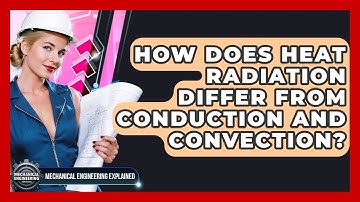 How Does Heat Radiation Differ From Conduction And Convection? - Mechanical Engineering Explained
