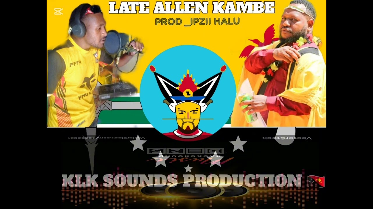 2025 HELA LOCAL MUSIC] LATE KAMBE ALLEN [ KAPIA HITS] PROD _IPZII HALU [KLK SOUNDS PRODUCTION] 
