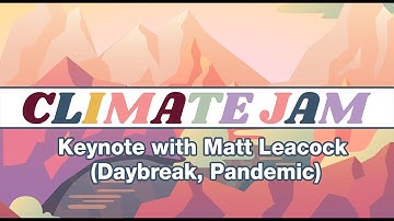 Climate Jam 2025: Keynote with Matt Leacock Daybreak, Pandemic