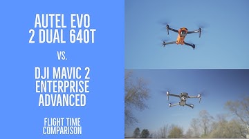 Flight Time Comparison: DJI Mavic 2 Enteprise Advanced vs. Autel Evo 2 Dual 640T