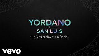 Yordano, San Luis - No Voy a Mover un Dedo (Audio) chords