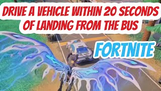 Drive a vehicle within 20 seconds of landing from the bus FORTNITE