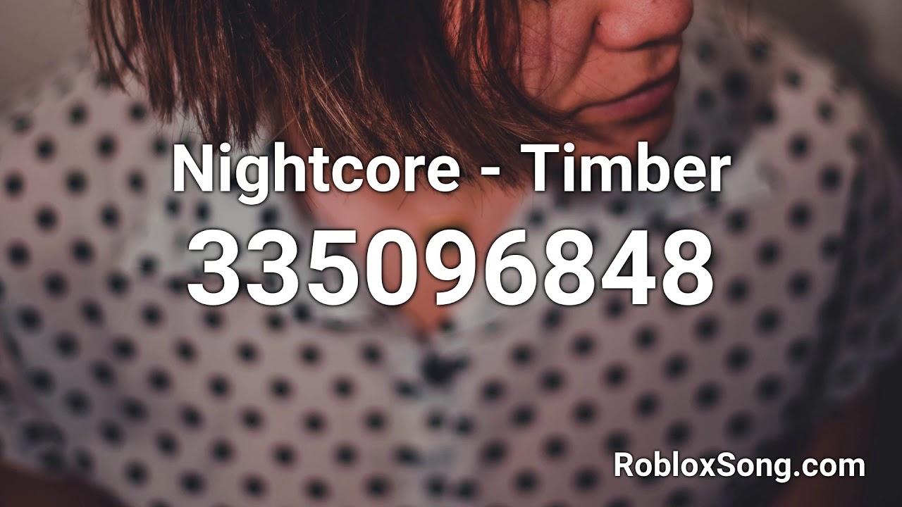 Nightcore Timber Roblox Id Roblox Music Code Youtube - timber roblox song code