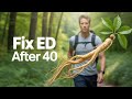 Erectile Dysfunction After 40 Here’s How to Fix It Naturally