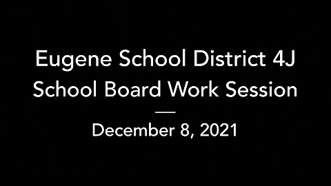 4J School Board Work Session – Dec. 8, 2021