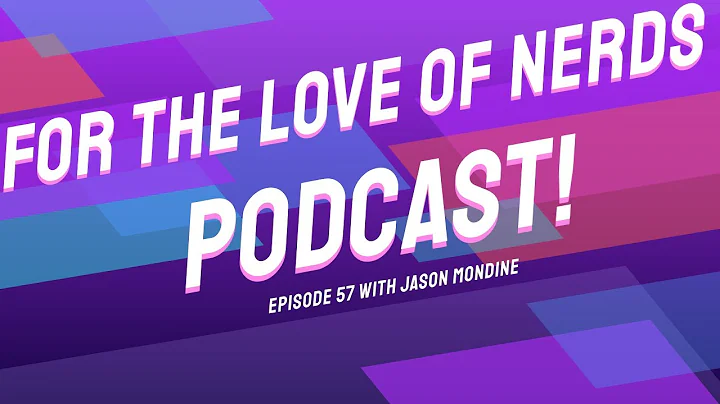For the Love of Nerds Podcast Episode 57 - Jason M...
