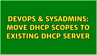 DevOps & SysAdmins: Move DHCP Scopes to existing DHCP Server