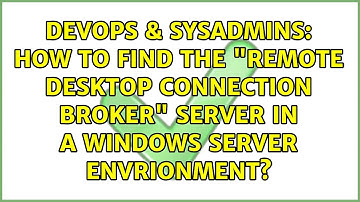 How to find the "Remote Desktop Connection Broker" server in a Windows Server envrionment?