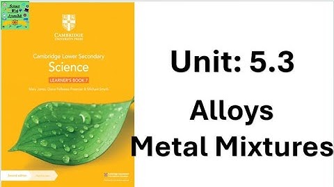 Cambridge Science klas 7 | eenheid 5.2 | Legeringen | Leerboek | met quiz