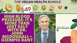 High Blood Pressure  It's More Than Just Salt with Dr. John McDougall + Ozempic Rant