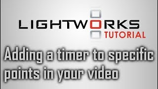Lightworks Tutorial: Adding a timer to specific points in your video