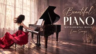 50 Best Beautiful Piano Classical Love Songs Ever - The Best Relaxing Piano Instrumental Love Songs