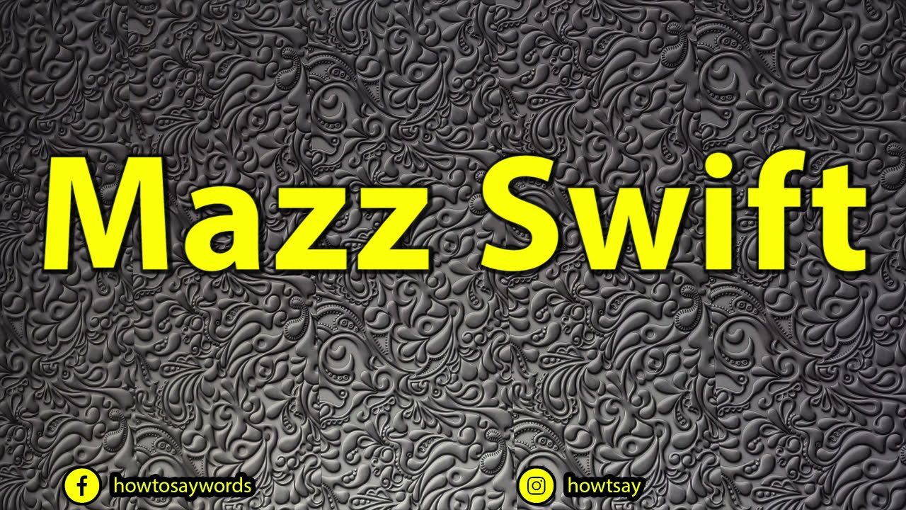 How To Pronounce Mazz Swift