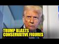 Trump Goes NUCLEAR on Conservative Figures, Former Allies