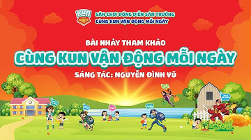 CÙNG KUN VẬN ĐỘNG MỖI NGÀY | CÙNG KUN ĐỒNG DIỄN SÂN TRƯỜNG