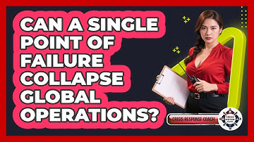 Can A Single Point Of Failure Collapse Global Operations? - Crisis Response Coach