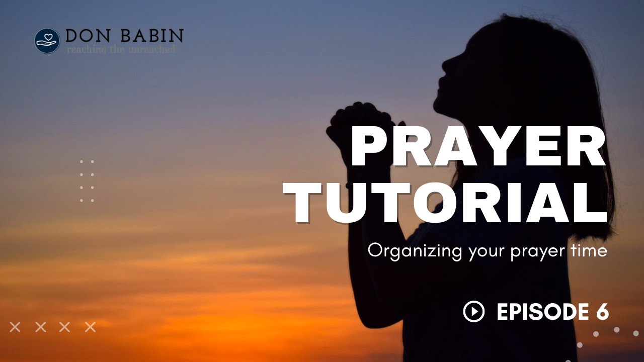 Prayer Tutorial #6: Organizing your prayer time - YouTube