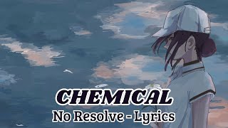 No Resolve - Chemical (Lyrics)