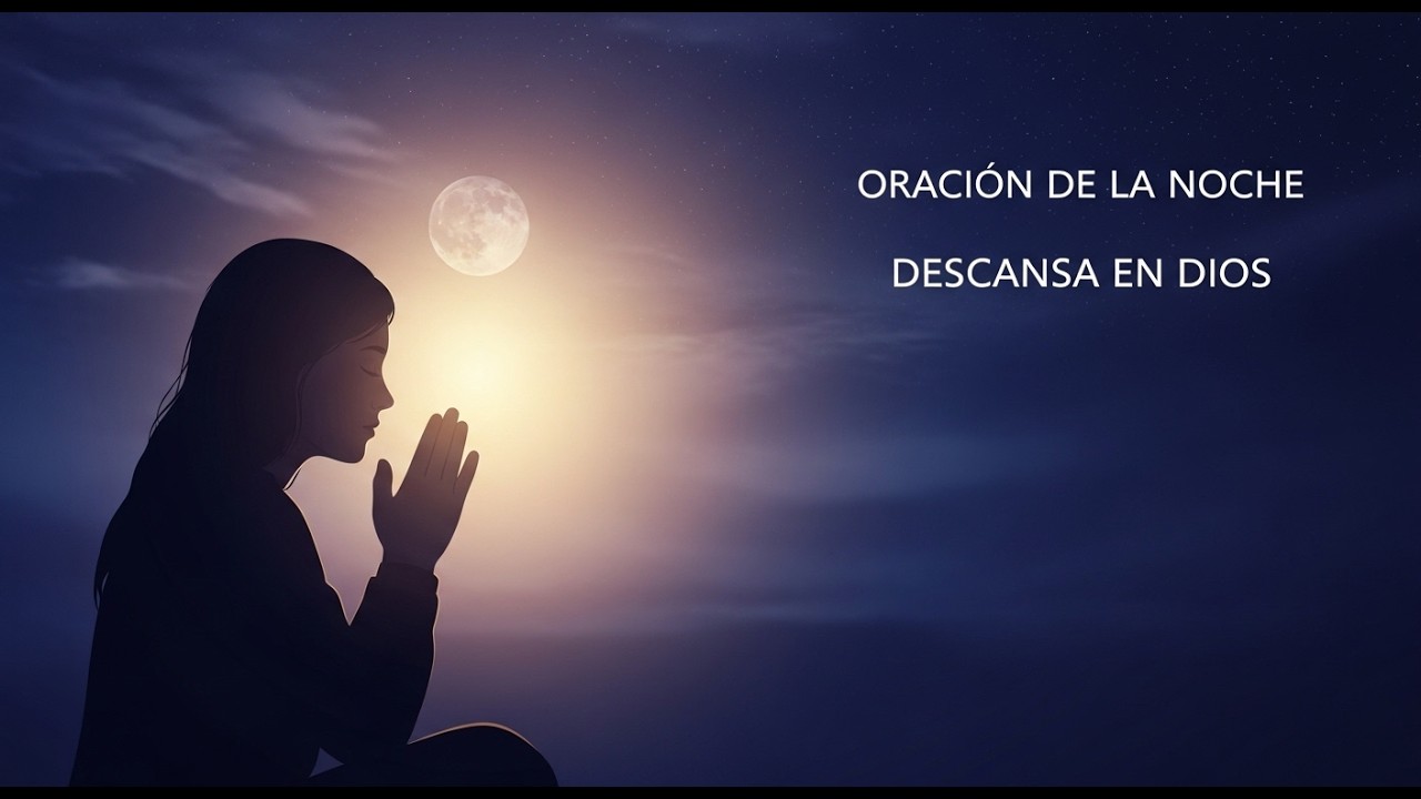 ORACIÓN DE LA NOCHE 🌙 Deja Todo en Manos de Dios y Descansa - YouTube
